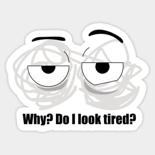 Do I look tired? Sticker